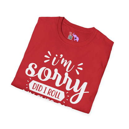 I'm Sorry Did I Roll My Eyes Out Loud Adult T-shirt