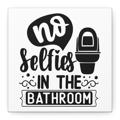 No Selfies In The Bathroom Canvas Art