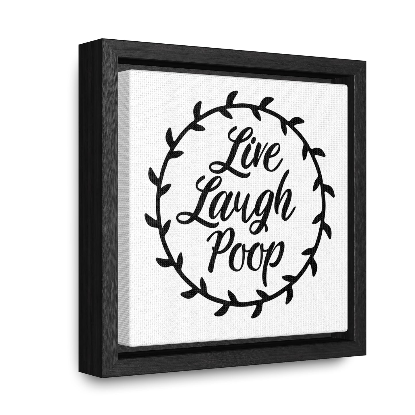 Live Laugh Poop Canvas Wraps, Square Frame