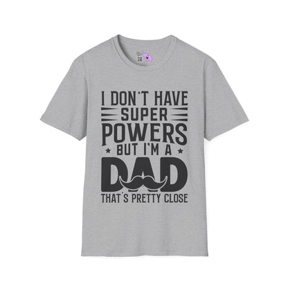 I Don't Have Superpowers But I'm A Dad That's Pretty Close Adult T-shirt