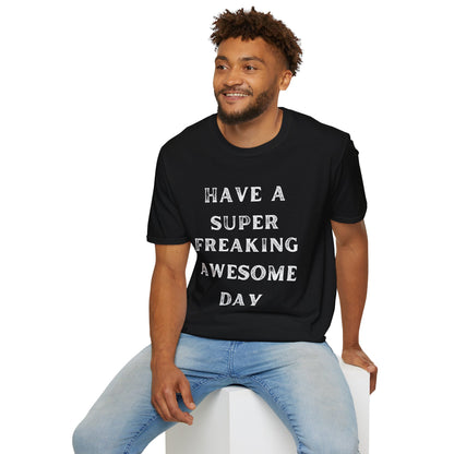 Have A Super Freaking Awesome Day T-shirt