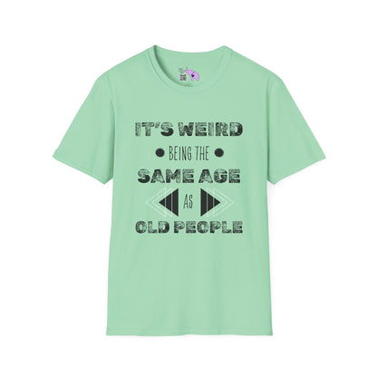 It's Weird Being The Same Age As Old People Adult T-shirt