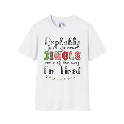 Probably Just Gonna Jingle Some of the Way I'm Tired Adult T-shirt