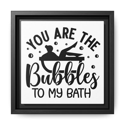 You Are The Bubbles To My Bath Canvas Bathroom Art