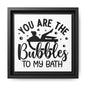 You Are The Bubbles To My Bath Canvas Bathroom Art