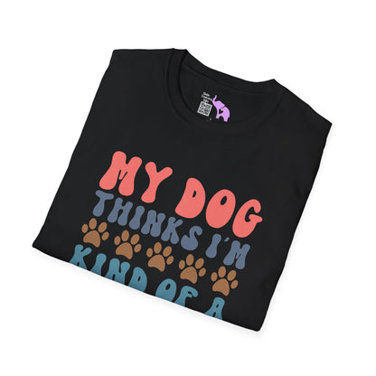 My Dog Thinks I'm Kind of A Big Deal Adult T-shirt