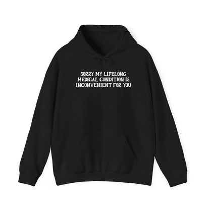 Sorry My Lifelong Medical Condition is Inconvenient for You Adult Heavy Blend™ Hoodie
