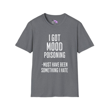 I Got Mood Poisoning Must Have Been Something I Hate Adult T-shirt