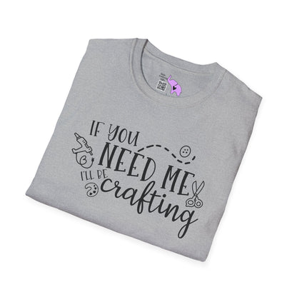 If You Need Me I'll Be Crafting Adult T-shirt