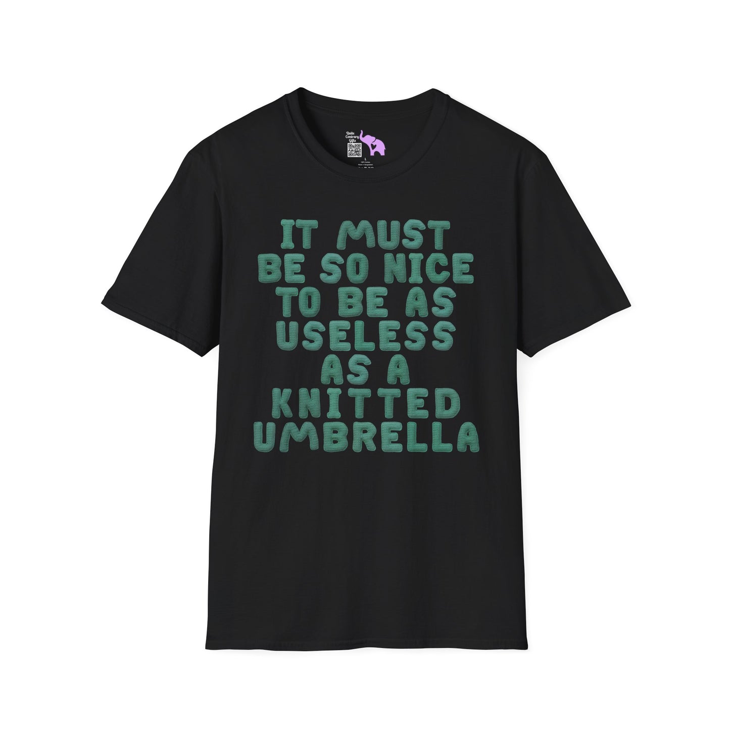It Must Be Nice to Be As Useless As a Knitted Umbrella Adult T-shirt