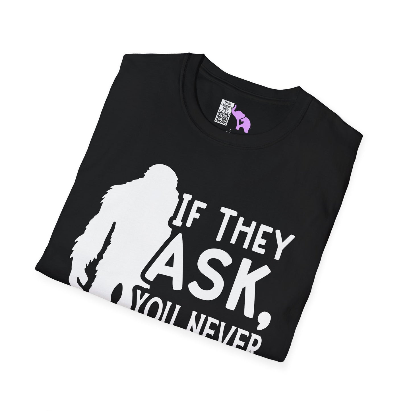 Bigfoot: If They Ask You Never Saw Me Adult T-shirt