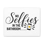 No Selfies In The Bathroom 2 Canvas Horizontal Wraps w/o Frame