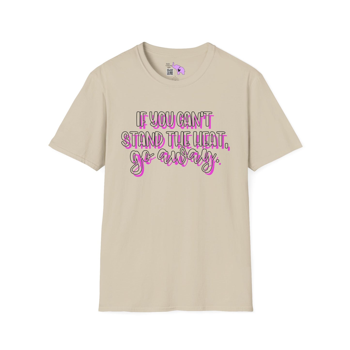 If You Can't Stand The Heat, Go Away Adult T-shirt