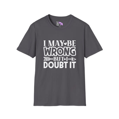 I May Be Wrong But I Doubt It Adult T-shirt
