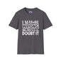 I May Be Wrong But I Doubt It Adult T-shirt
