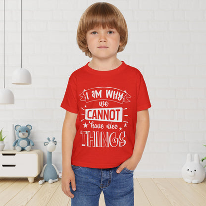 I Am Why We Cannot Have Nice Things Heavy Cotton™ Toddler T-shirt
