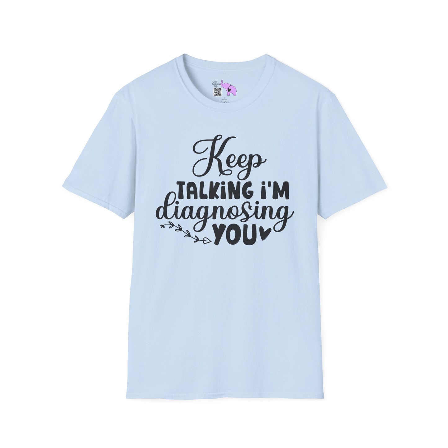 Keep Talking I'm Diagnosing You Adult T-shirt