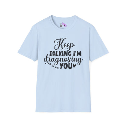 Keep Talking I'm Diagnosing You Adult T-shirt