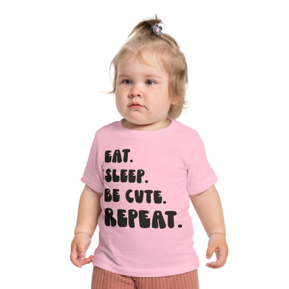 ""Eat Sleep Be Cute Repeat Infant T-Shirt