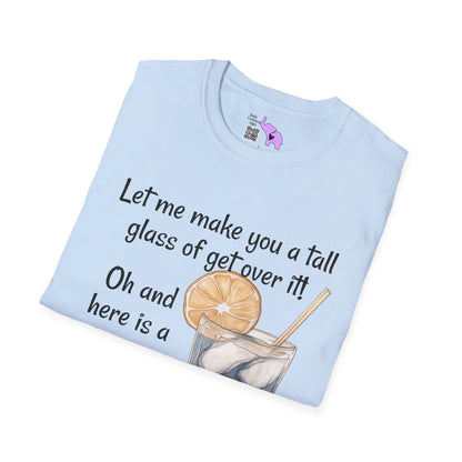Let Me Make You A Tall Glass of Get Over It... Adult T-shirt