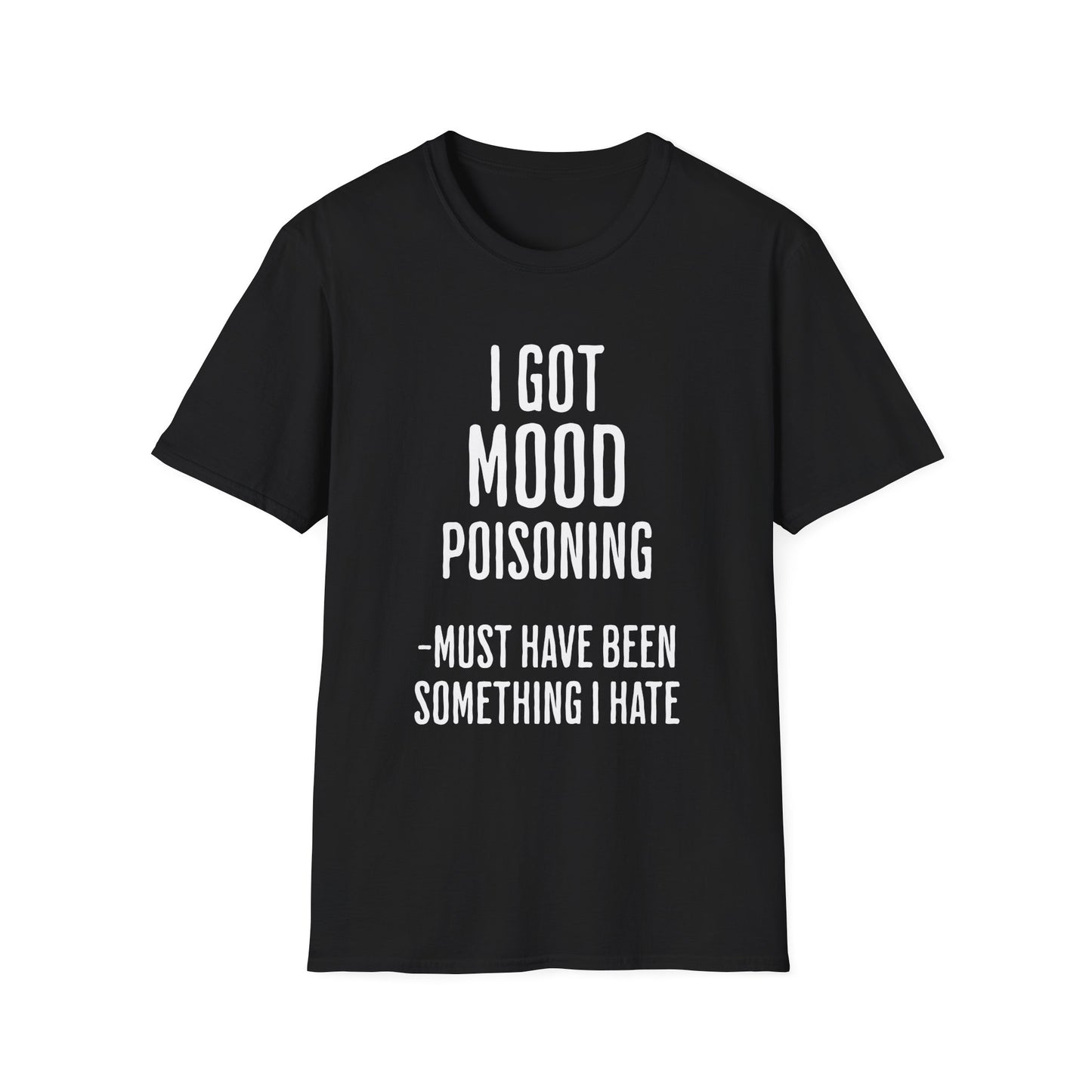 I Got Mood Poisoning Must Have Been Something I Hate Adult T-shirt