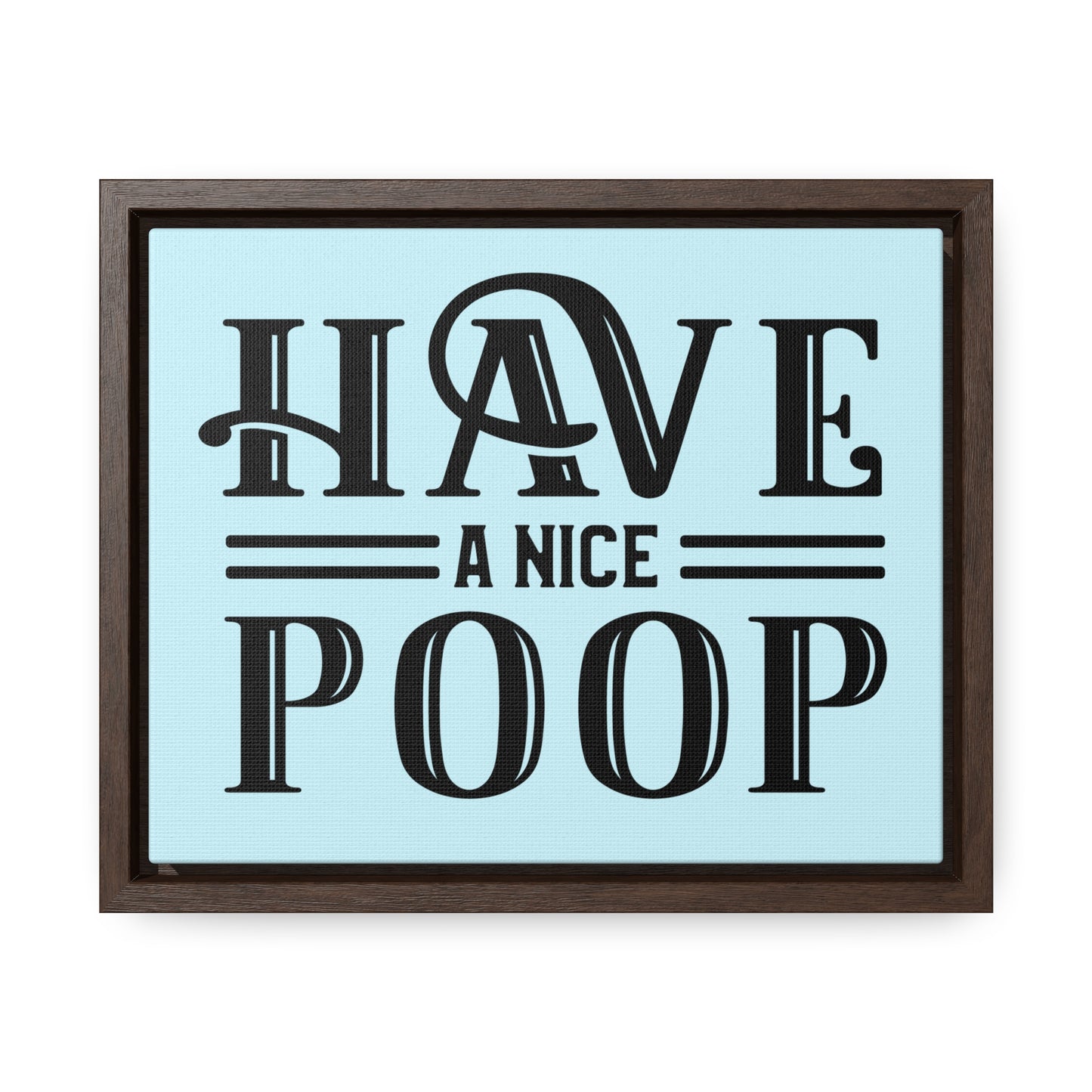 Have A Nice Poop 2 Canvas Wraps, Horizontal Frame