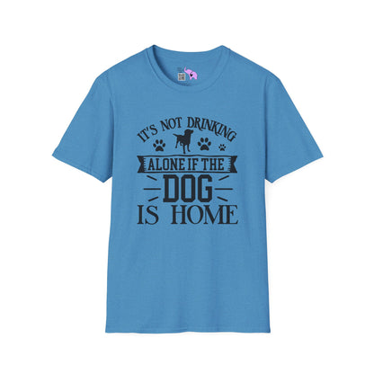 It's Not Drinking Alone If Your Dog Is Home Adult T-shirt