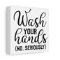 Wash Your Hands (No, Seriously) Canvas Art