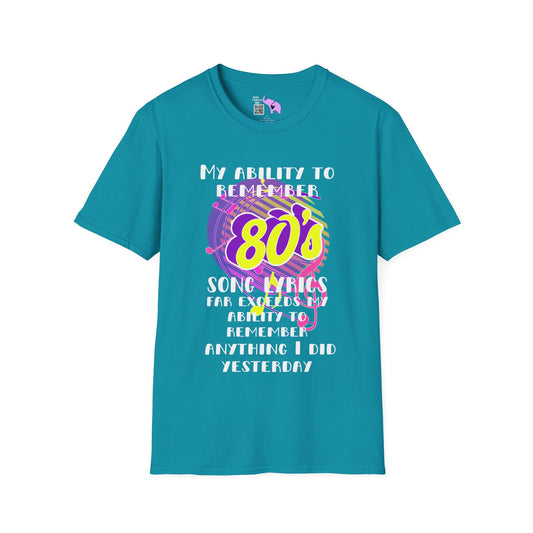 My Ability to Remember 80's Song Lyrics Far Exceeds my Ability to Remember... T-shirt