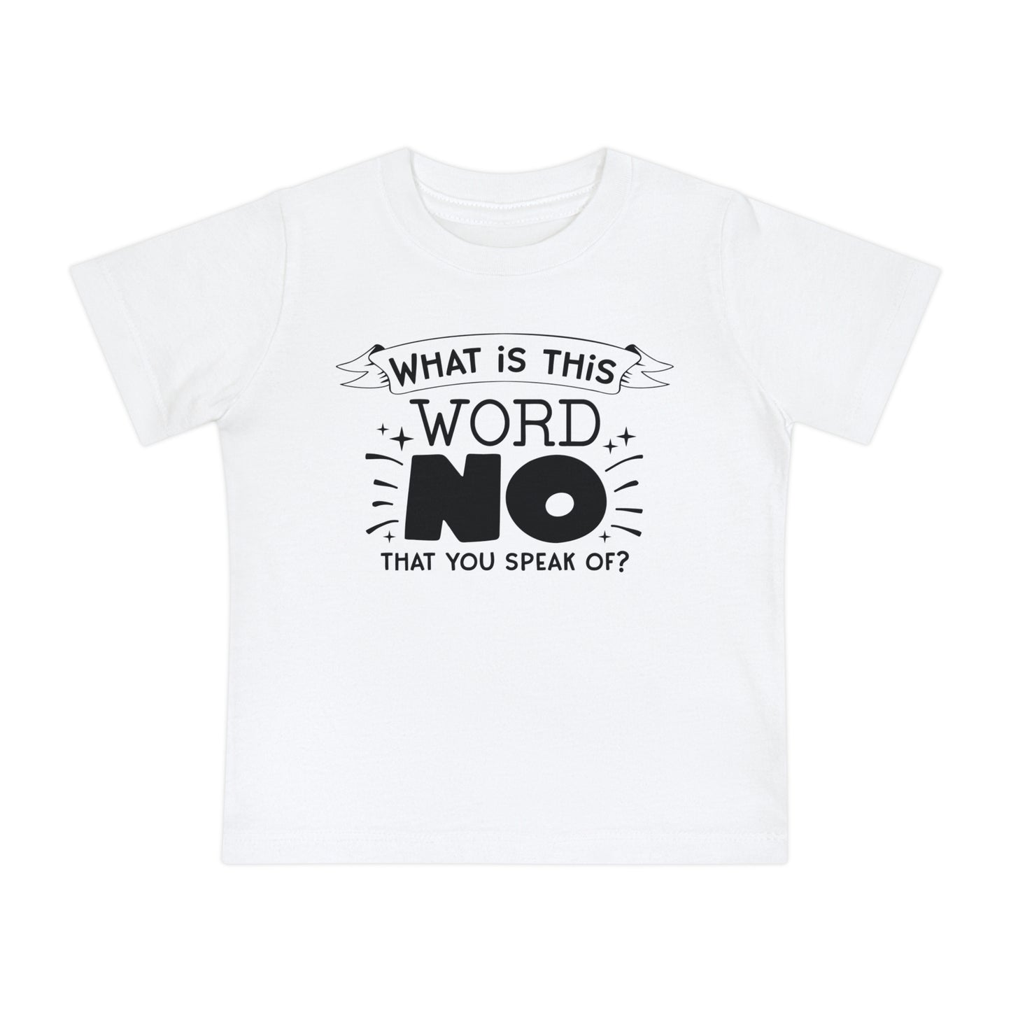 What Is This Word No That You Speak Of? Infant T-Shirt