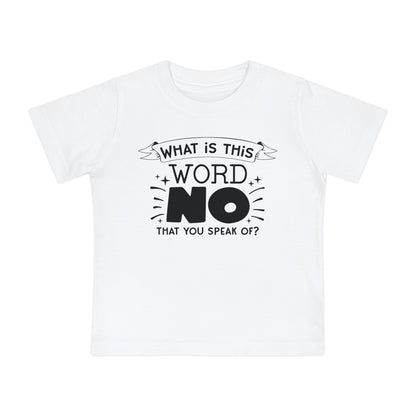 What Is This Word No That You Speak Of? Infant T-Shirt