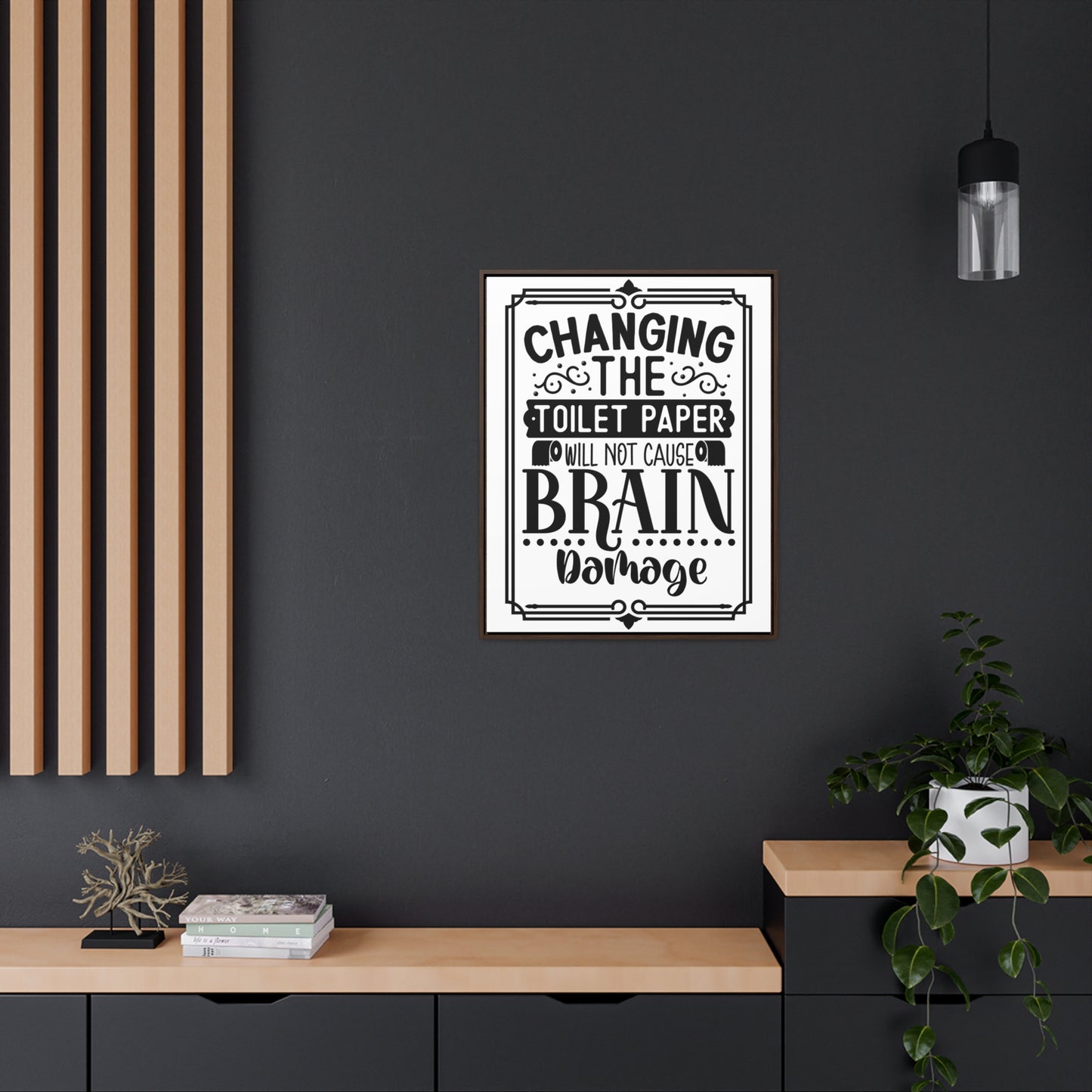 Changing The Toilet Paper Will Not Cause Brain Damage Canvas Wraps, Vertical Frame