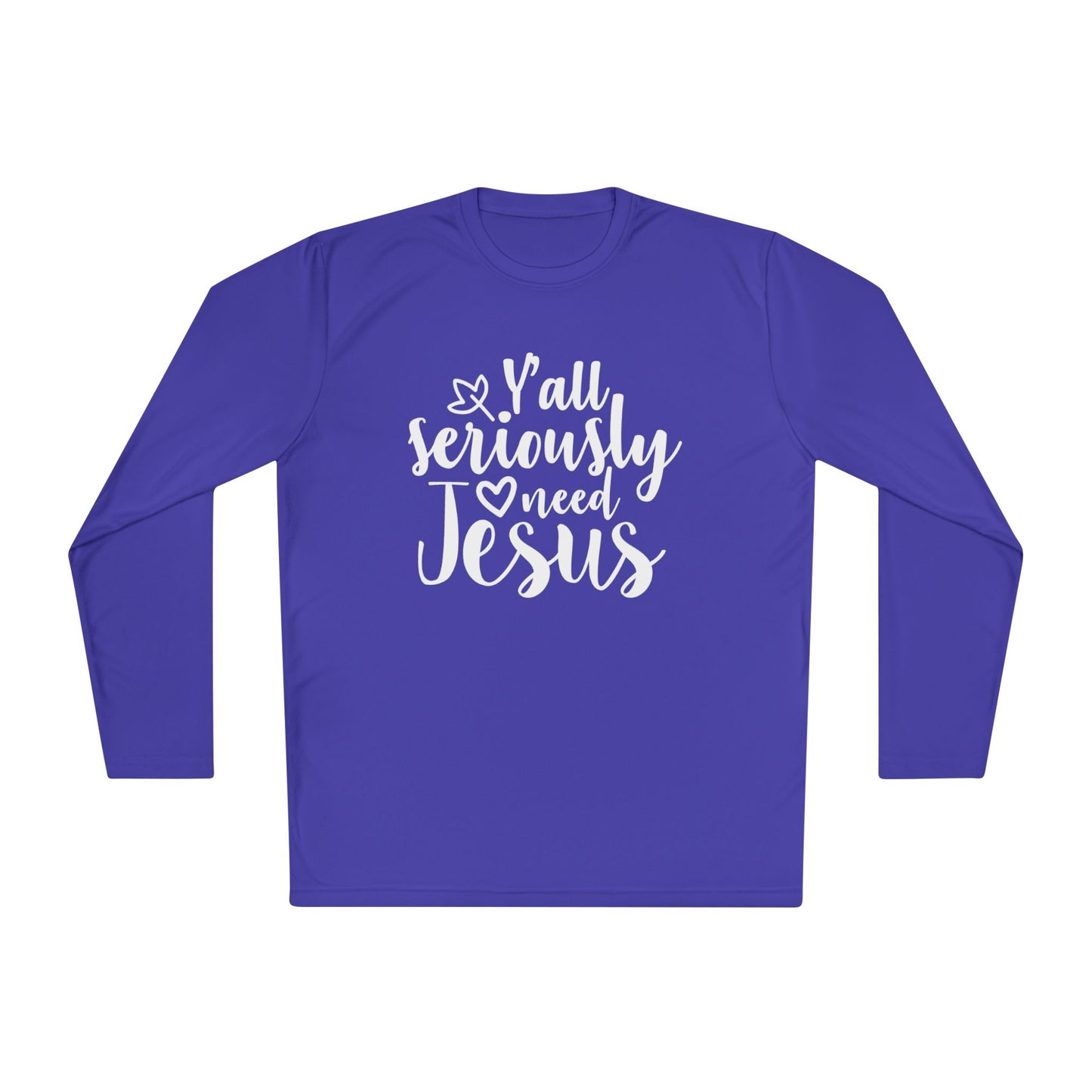 Y'all Seriously Need Jesus Adult Long Sleeve Tee