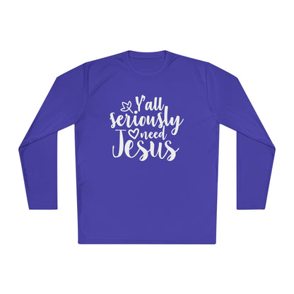 Y'all Seriously Need Jesus Adult Long Sleeve Tee
