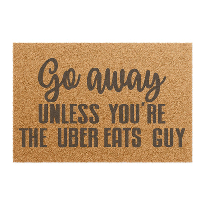 Go Away Unless You're The Uber Eats Guy Coconut Fiber Doormat