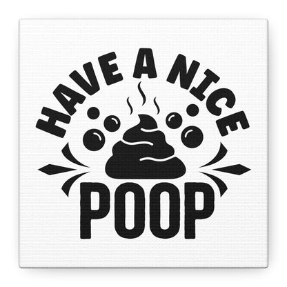 Have A Nice Poop Canvas Art