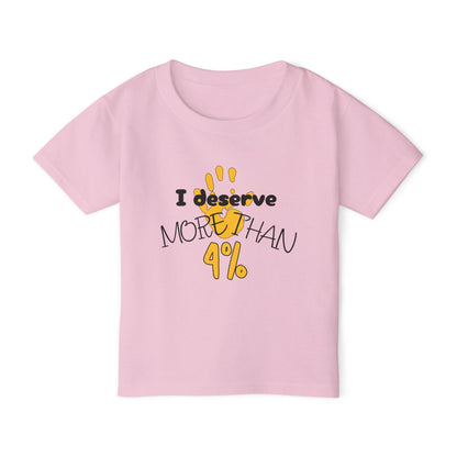 I Deserve More Than 4% Heavy Cotton™ Toddler T-shirt