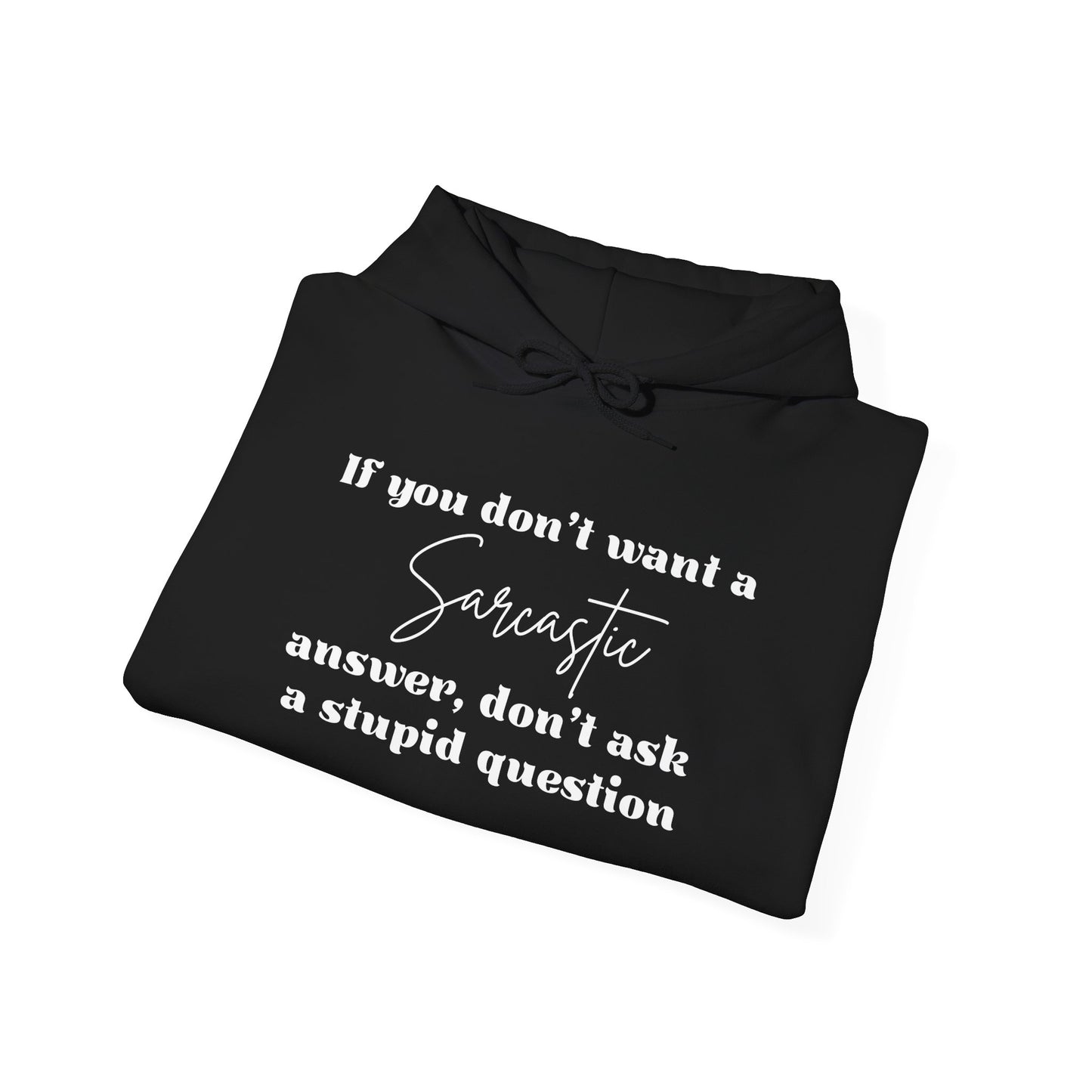 If You Don't Want A Sarcastic Answer, Don't Ask A Stupid Question Adult Heavy Blend™ Hoodie