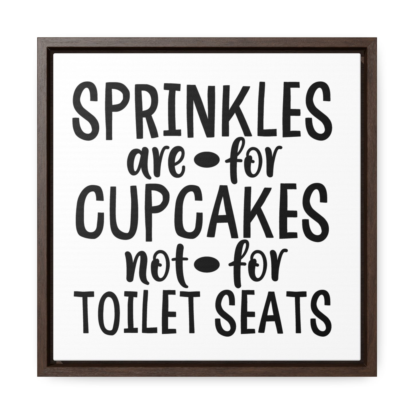 Sprinkles Are For Cupcakes Not For Toilet Seats 2 Canvas Wraps, Square Frame