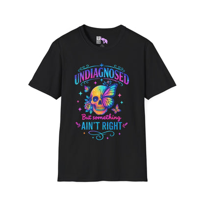 Undiagnosed But Something Ain't Right Adult T-shirt