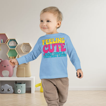 Feeling Cute Might Throw A Tantrum Later Toddler Long Sleeve Tee