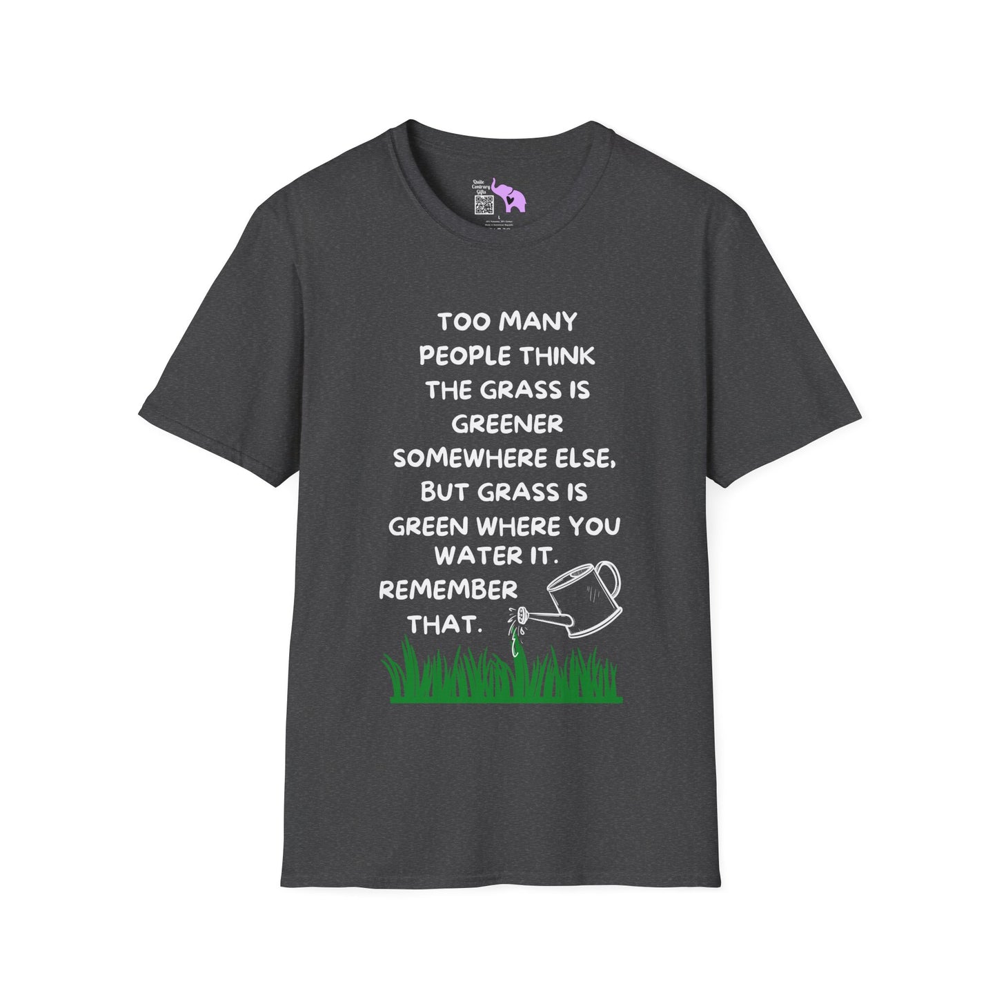 Grass is Greener Where You Water It T-shirt