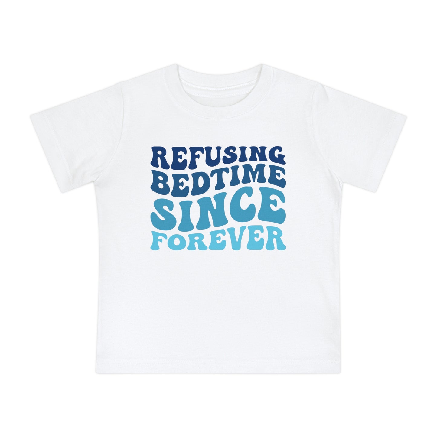 Refuse Bedtime Since Forever Infant T-Shirt