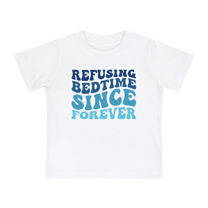 Refuse Bedtime Since Forever Infant T-Shirt