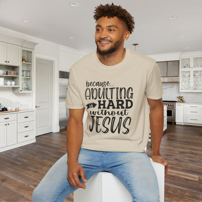 Because Adulting Is Hard Without Jesus Adult T-shirt