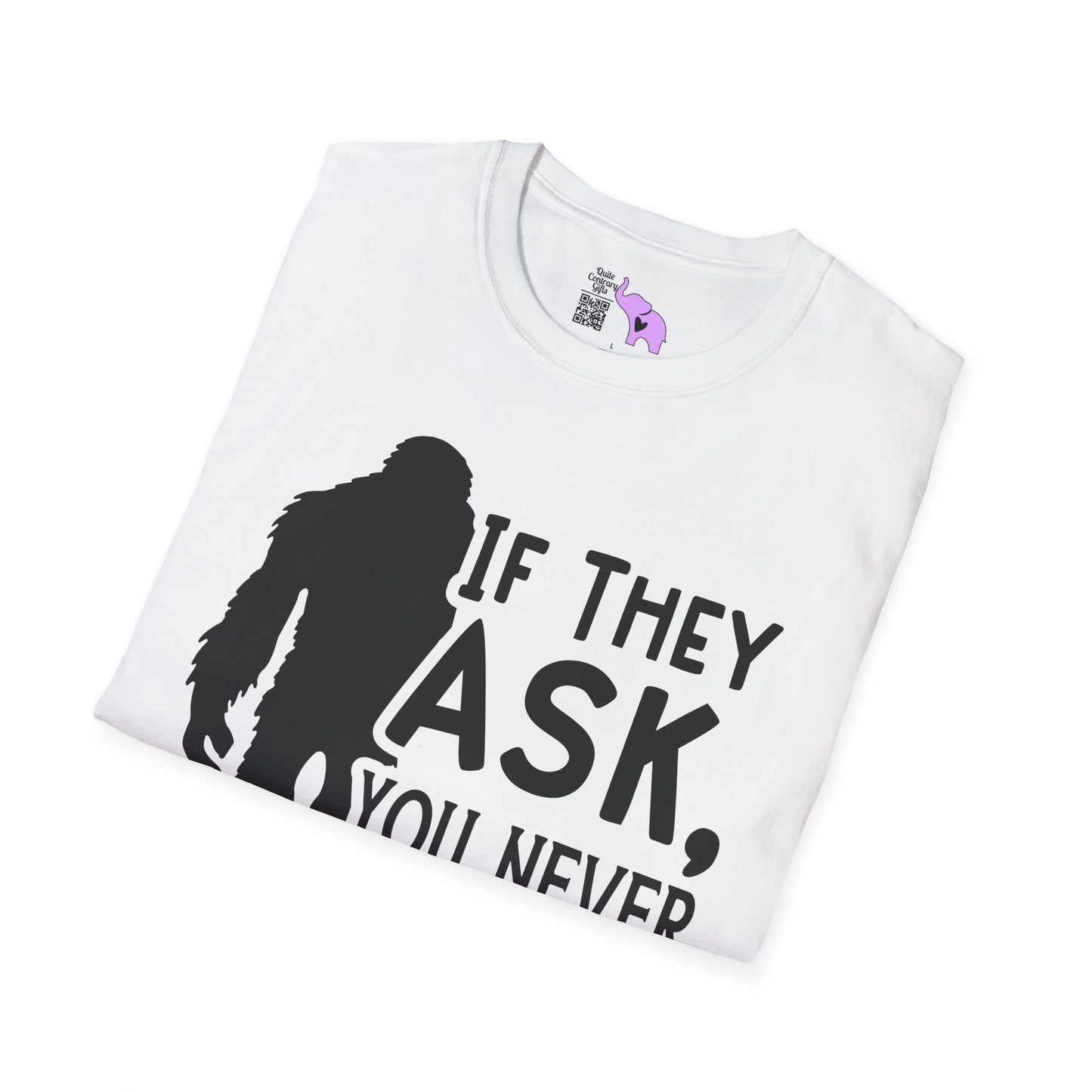 Bigfoot: If They Ask You Never Saw Me Adult T-shirt