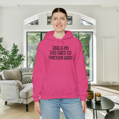 This Is My Too Tired To Function Shirt Heavy Blend™ Hooded Sweatshirt