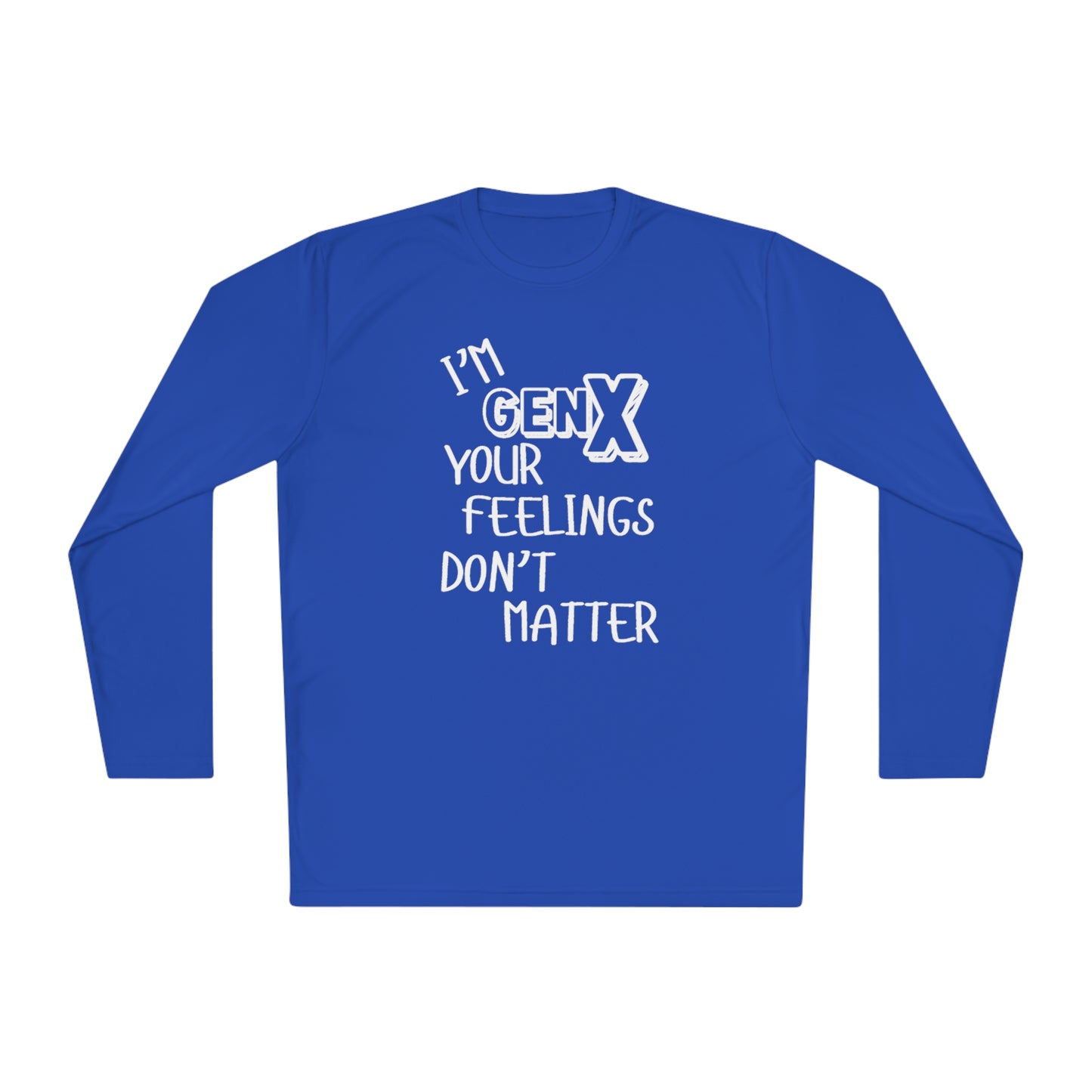 I'm GenX Your Feelings Don't Matter Unisex Lightweight Long Sleeve Tee