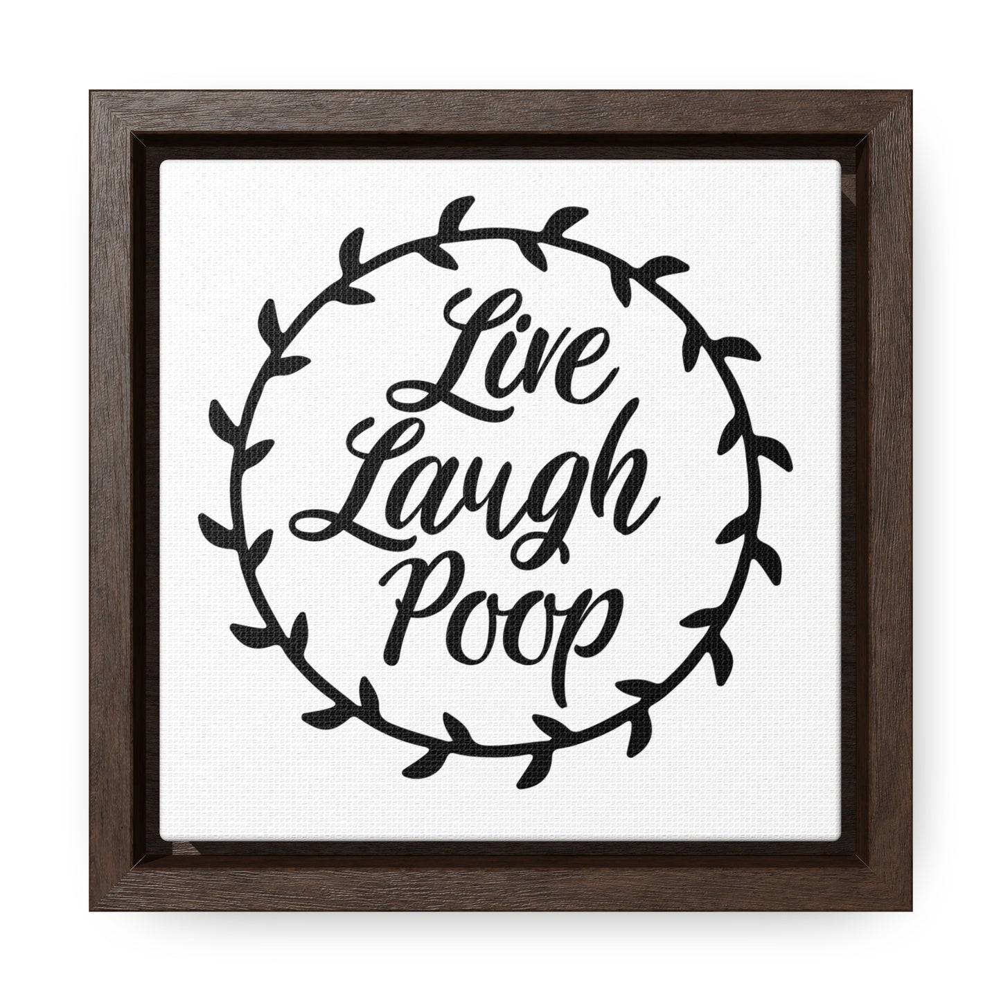 Live Laugh Poop Canvas Wraps, Square Frame