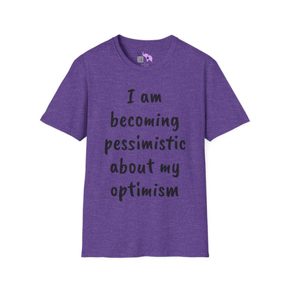 I am Becoming Pessimistic about my Optimism  T-shirt